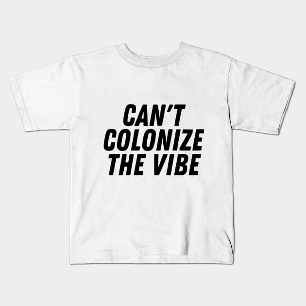 You Can't Colonize The Vibes- Black Lives Matter | Pro Black Design Kids T-Shirt by Colored Lines